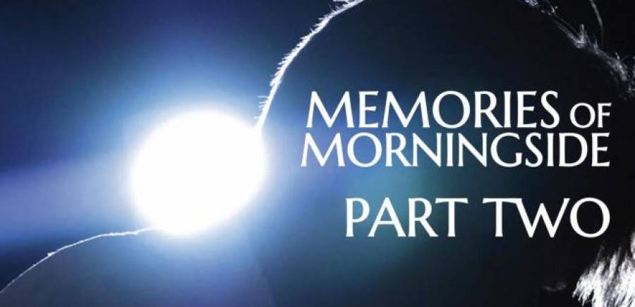Memories of Morningside - "A Documentary Series" Episode Two